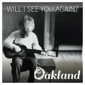 Will I See You Again? – ny singel från Oakland